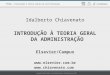 Idalberto Chiavenato INTRODUÇÃO À TEORIA GERAL DA ADMINISTRAÇÃO Elsevier/Campus  