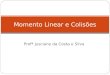 Profª Jusciane da Costa e Silva Momento Linear e Colisões