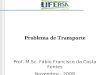 Problema de Transporte Prof. M.Sc. Fábio Francisco da Costa Fontes Novembro - 2009