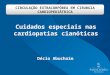 CIRCULAÇÃO EXTRACORPÓREA EM CIRURGIA CARDIOPEDIÁTRICA Décio Abuchaim Cuidados especiais nas cardiopatias cianóticas
