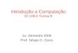 Introdução a Computação 02.109-0 Turma B 1o. Semestre 2006 Prof. Sérgio D. Zorzo