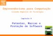 1 Empreendorismo para Computação Criando Negócios de Tecnologia Capítulo 8 Patentes, Marcas e Proteção de Software