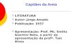 Capitães da Areia LITERATURA Autor: Jorge Amado Publicação: 1937 Apresentação: Prof. Ms. Emilio Giachini Neto, a partir da apresentação da profª. Taís