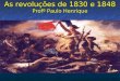 As revoluções de 1830 e 1848 Profº Paulo Henrique