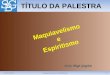 24/04/20121Maquiavelismo e Espiritismo TÍTULO DA PALESTRA Sérgio Biagi Gregório Maquiavelismo e Espiritismo