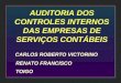 AUDITORIA DOS CONTROLES INTERNOS DAS EMPRESAS DE SERVIÇOS CONTÁBEIS CARLOS ROBERTO VICTORINO RENATO FRANCISCO TOIGO
