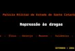 Polícia Militar do Estado de Santa Catarina Repressão às drogas Campos - Elias - Heintje - Moreno - Valdemiro - Vicente SETEMBRO / 2004