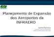 0 Code-P0 Planejamento de Expansão dos Aeroportos da INFRAERO Jaime Parreira Diretor de Obras de Engenharia CÂMARA DOS DEPUTADOS 04 | DEZ | 2012