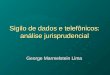 Sigilo de dados e telefônicos: análise jurisprudencial George Marmelstein Lima