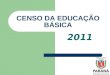 2011 CENSO DA EDUCAÇÃO BÁSICA. OBJETIVOS DO CENSO ESCOLAR Manter um cadastro único e centralizado de escolas, alunos e docentes/auxiliares de educação
