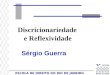 ESCOLA DE DIREITO DO RIO DE JANEIRO Discricionariedade e Reflexividade Sérgio Guerra