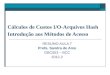 Cálculos de Custos I/O-Arquivos Hash Introdução aos Métodos de Acesso RESUMO AULA 7 Profa. Sandra de Amo GBC053 – BCC 2012-2