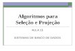 Algoritmos para Seleção e Projeção AULA 15 SISTEMAS DE BANCO DE DADOS