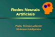 Redes Neurais Artificiais Profa. Teresa Ludermir Sistemas Inteligentes