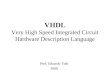 VHDL Very High Speed Integrated Circuit Hardware Description Language Prof. Eduardo Todt 2008
