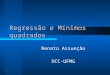 Regressão e Mínimos quadrados Renato Assunção DCC-UFMG