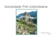 Sociedade Pré-colombiana 5ª série-História MCC. Incas, Maias e Astecas: