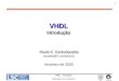 VHDL - Introdução  1VHDLIntrodução Paulo C. Centoducatte ducatte@ic.unicamp.br fevereiro de 2005