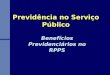 Previdência no Serviço Público Benefícios Previdenciários no RPPS