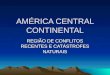 AMÉRICA CENTRAL CONTINENTAL REGIÃO DE CONFLITOS RECENTES E CATÁSTROFES NATURAIS
