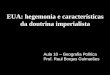 EUA: hegemonia e características da doutrina imperialista Aula 10 – Geografia Política Prof. Raul Borges Guimarães