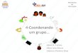 4-Coordenando um grupo... Aline A. Torres Aline Iara Sousa Valesca Pastore Dias