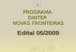 PROGRAMA DINTER NOVAS FRONTEIRAS Edital 05/2009. DINTER e MINTER NA UFMA 26/2/2014 2 DADOS200720082009 Cursos de MINTER01- Cursos de DINTER020305 Cursos
