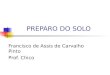 PREPARO DO SOLO Francisco de Assis de Carvalho Pinto Prof. Chico
