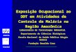 Exposição Ocupacional ao DDT em Atividades de Controle da Malária na Região Amazônica FIOCRUZ Laboratório de Toxicologia Ambiental Departamento de Ciências