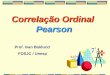 Correlação Ordinal Pearson Prof. Ivan Balducci FOSJC / Unesp