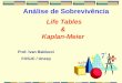 Prof. Ivan Balducci FOSJC / Unesp Life Tables & Kaplan-Meier Análise de Sobrevivência