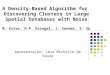 A Density-Based Algorithm for Discovering Clusters in Large Spatial Databases with Noise M. Ester, H-P. Kriegel, J. Sander, X. Xu Apresentação: Léia Michelle