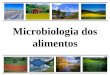 Microbiologia dos alimentos. * alimentos como meio de crescimento para microrganismos - deterioração - disseminação de infecções - intoxicações - conservação