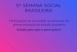 5ª SEMANA SOCIAL BRASILEIRA Participação da Sociedade no processo de democratização do Estado brasileiro Estado para que e para quem?