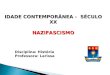 Disciplina: História Professora: Larissa IDADE CONTEMPORÂNEA - SÉCULO XX NAZIFASCISMO
