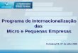 Programa de Internacionalização das Micro e Pequenas Empresas Fortaleza/CE, 07 de julho 2009