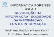 REVOLUÇÃO DA INFORMAÇÃO - SOCIEDADE DA INFORMAÇÃO ERA DA INFORMAÇÃO Profª Ana Patrícia e Paula Karini Profª Aline Sueli – web-tutora INFORMÁTICA FORENSE