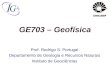 GE703 – Geofísica Prof. Rodrigo S. Portugal Departamento de Geologia e Recursos Naturais Instituto de Geociências