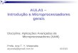 AULA1 – Introdução a Microprocessadores gerais Disciplina: Aplicações Avançadas de Microprocessadores (AAM) Microprocessadores (AAM) Profa. Ana T. Y. Watanabe