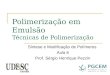 Polimerização em Emulsão Técnicas de Polimerização Síntese e Modificação de Polímeros Aula 6 Prof. Sérgio Henrique Pezzin