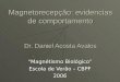 Magnetorecepção: evidencias de comportamento Dr. Daniel Acosta Avalos Magnétismo Biológico Escola de Verão – CBPF 2006