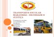 TRANSPORTE ESCOLAR MARANHÃO - DIGNIDADE E JUSTIÇA Transporte escolar: necessidades dos escolares, qualidade e eficiência