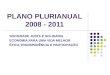 PLANO PLURIANUAL 2008 - 2011 SOCIEDADE JUSTA E SOLIDÁRIA ECONOMIA PARA UMA VIDA MELHOR ÉTICA,TRANSPARÊNCIA E PARTICIPAÇÃO