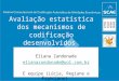 Avaliação estatística dos mecanismos de codificação desenvolvidos Eliana Zandonade elianazandonade@uol.com.br E equipe (Lúcia, Regiane e Franciane)