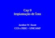 Cap 9 Implantação de Íons Jacobus W. Swart CCS e FEEC - UNICAMP