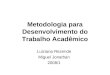 Metodologia para Desenvolvimento do Trabalho Acadêmico Luiziana Rezende Miguel Jonathan 2008/1