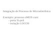 Integração de Processo de Microeletrônica Exemplo: processo nMOS com: - porta Si-poli - isolação LOCOS