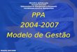 Ministério da Educação Secretaria Executiva Subsecretaria de Planejamento e Orçamento Coordenação-Geral de Planejamento PPA 2004-2007 Modelo de Gestão