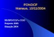FONDCF Manaus, 10/11/2004 SE/SPO/CGF e CGO Proposta 2005 Situação 2004