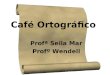 Café Ortográfico Profª Seila Mar Profº Wendell